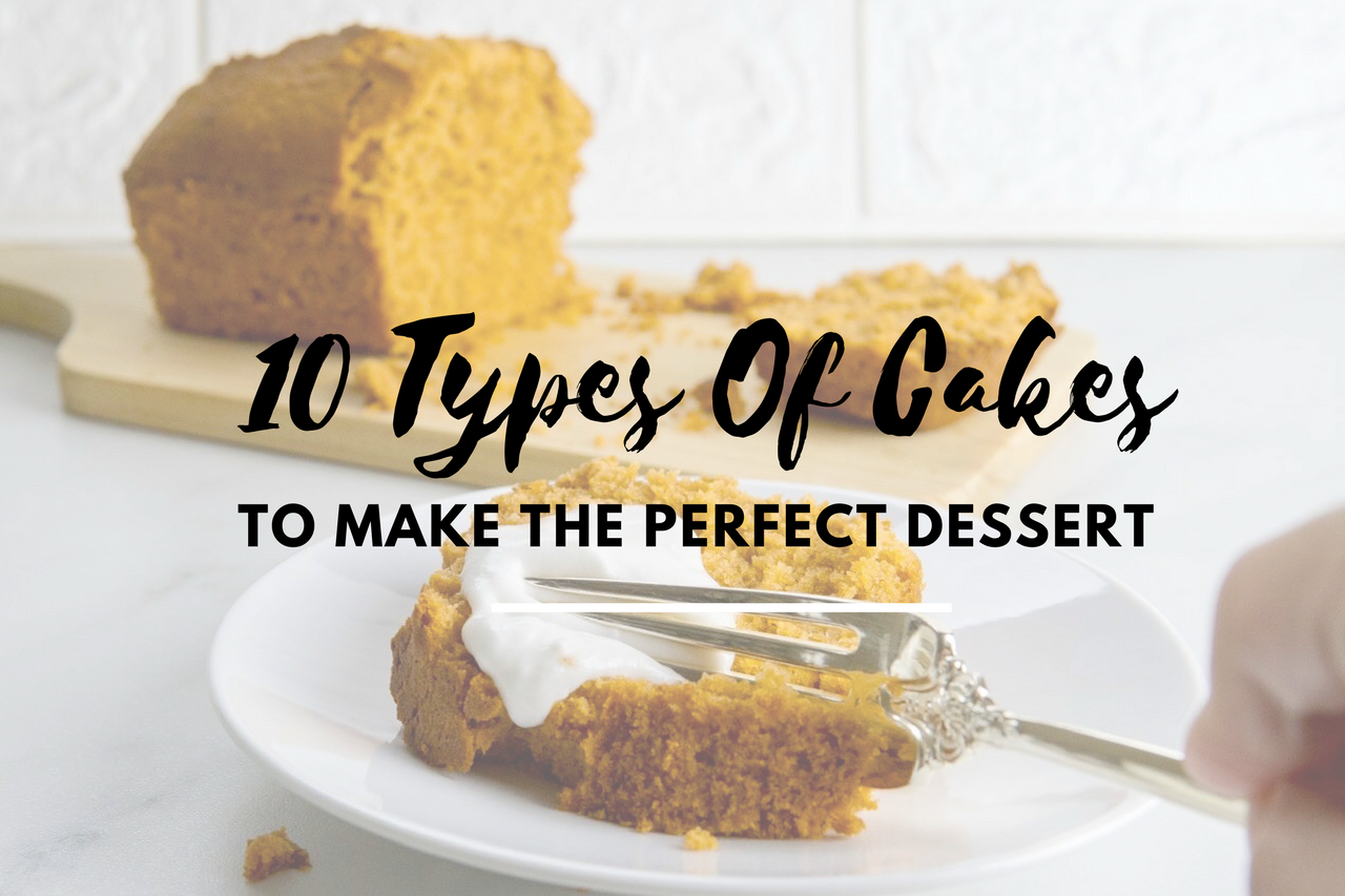 10 Types of Cakes To Help You Build The Perfect Dessert